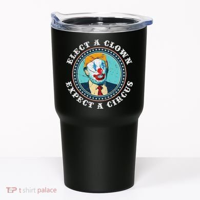 Elect A Clown Expect A Circus Anti Trump Tumbler