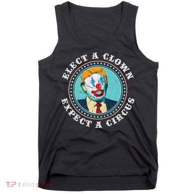 Elect A Clown Expect A Circus Anti Trump Tank Top