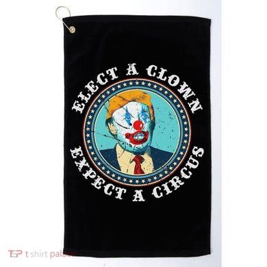 Elect A Clown Expect A Circus Anti Trump Golf Towel