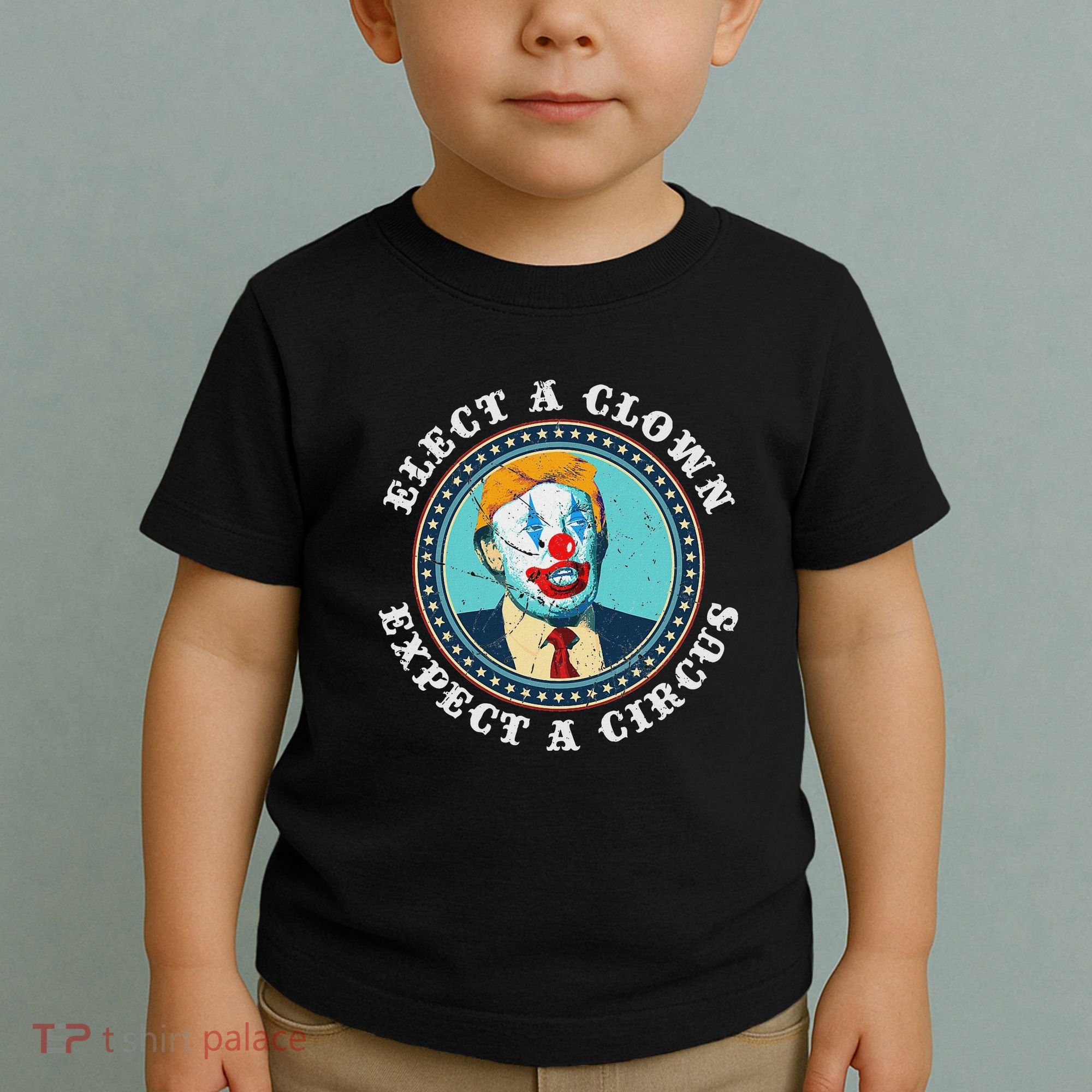 Elect A Clown Expect A Circus Anti Trump Toddler T-Shirt