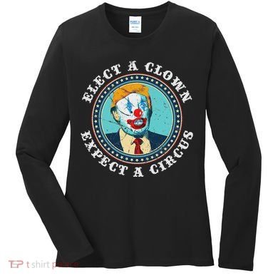 Elect A Clown Expect A Circus Anti Trump Women's Long Sleeve Shirt