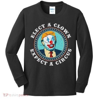 Elect A Clown Expect A Circus Anti Trump Kids Long Sleeve Shirt