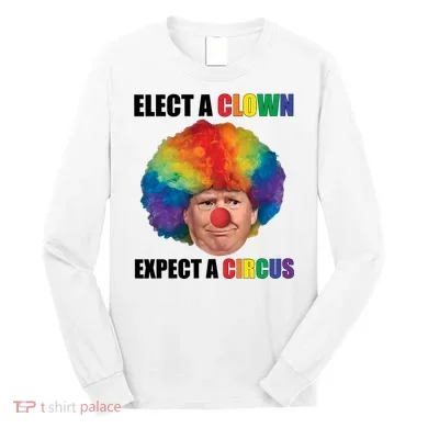 Elect A Clown Expect A Circus Long Sleeve Shirt