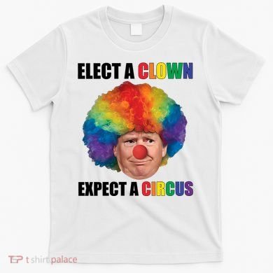 Elect A Clown Expect A Circus T-Shirt