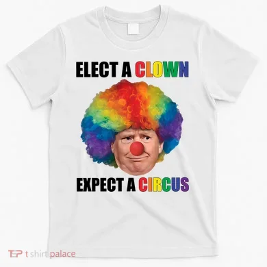 Elect A Clown Expect A Circus T-Shirt