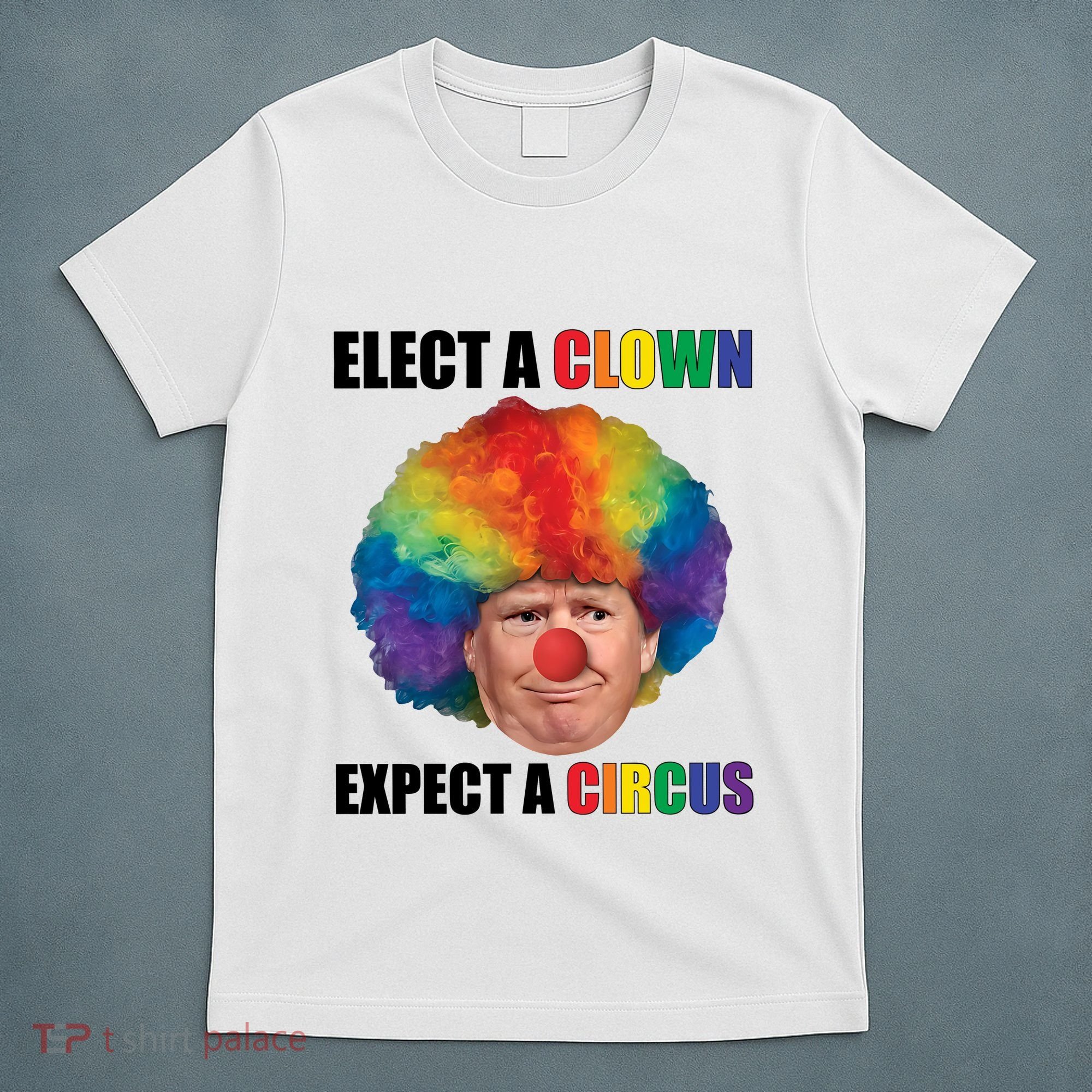 Elect A Clown Expect A Circus T-Shirt