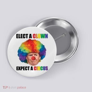 Elect A Clown Expect A Circus Button