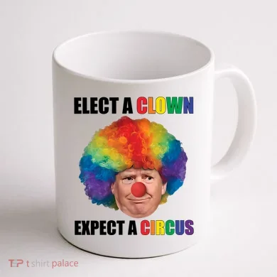 Elect A Clown Expect A Circus Coffee Mug back