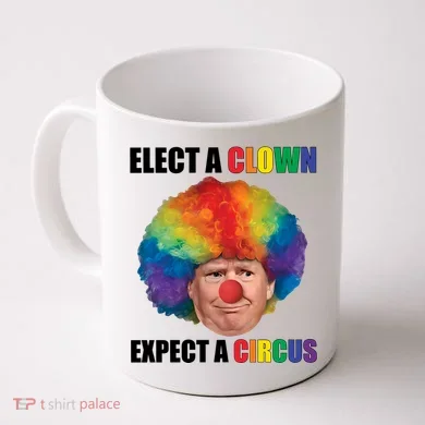 Elect A Clown Expect A Circus Coffee Mug