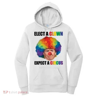 Elect A Clown Expect A Circus Women's Hoodie
