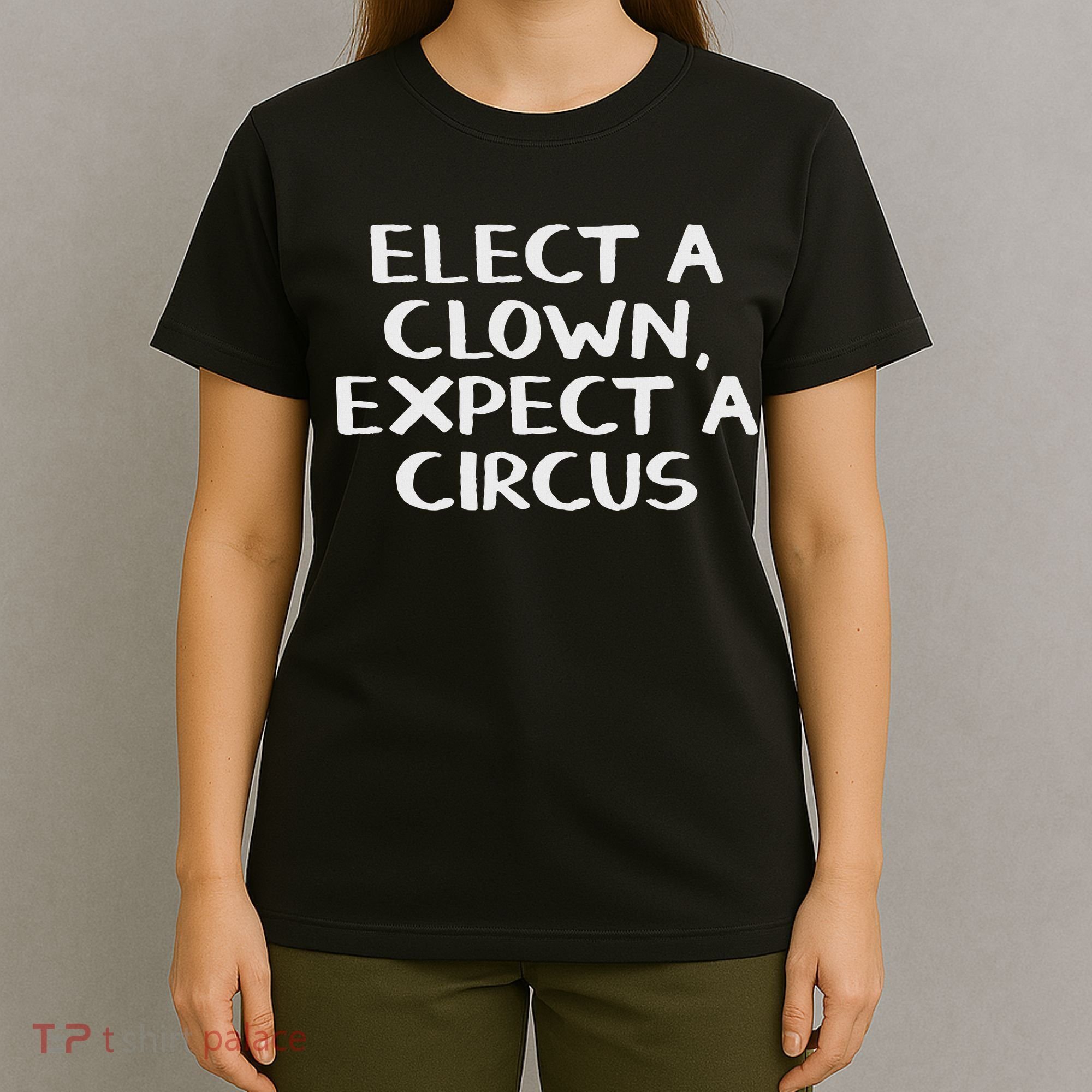 Elect A Clown Expect A Circus T-Shirt