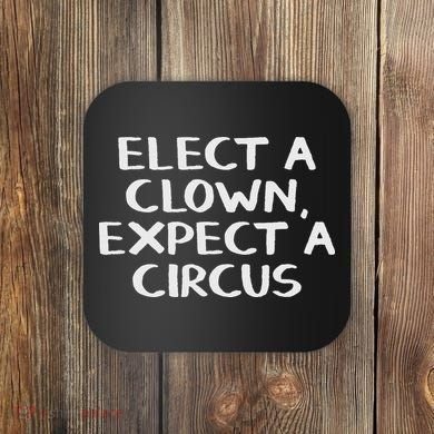 Elect A Clown Expect A Circus Coaster