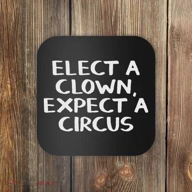 Elect A Clown Expect A Circus Coaster