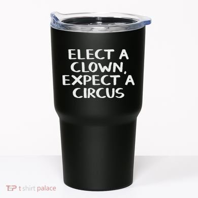 Elect A Clown Expect A Circus Tumbler