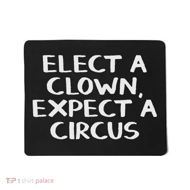 Elect A Clown Expect A Circus Mousepad