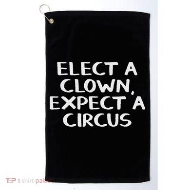 Elect A Clown Expect A Circus Golf Towel