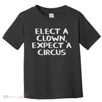 Elect A Clown Expect A Circus Toddler T-Shirt thumb 0