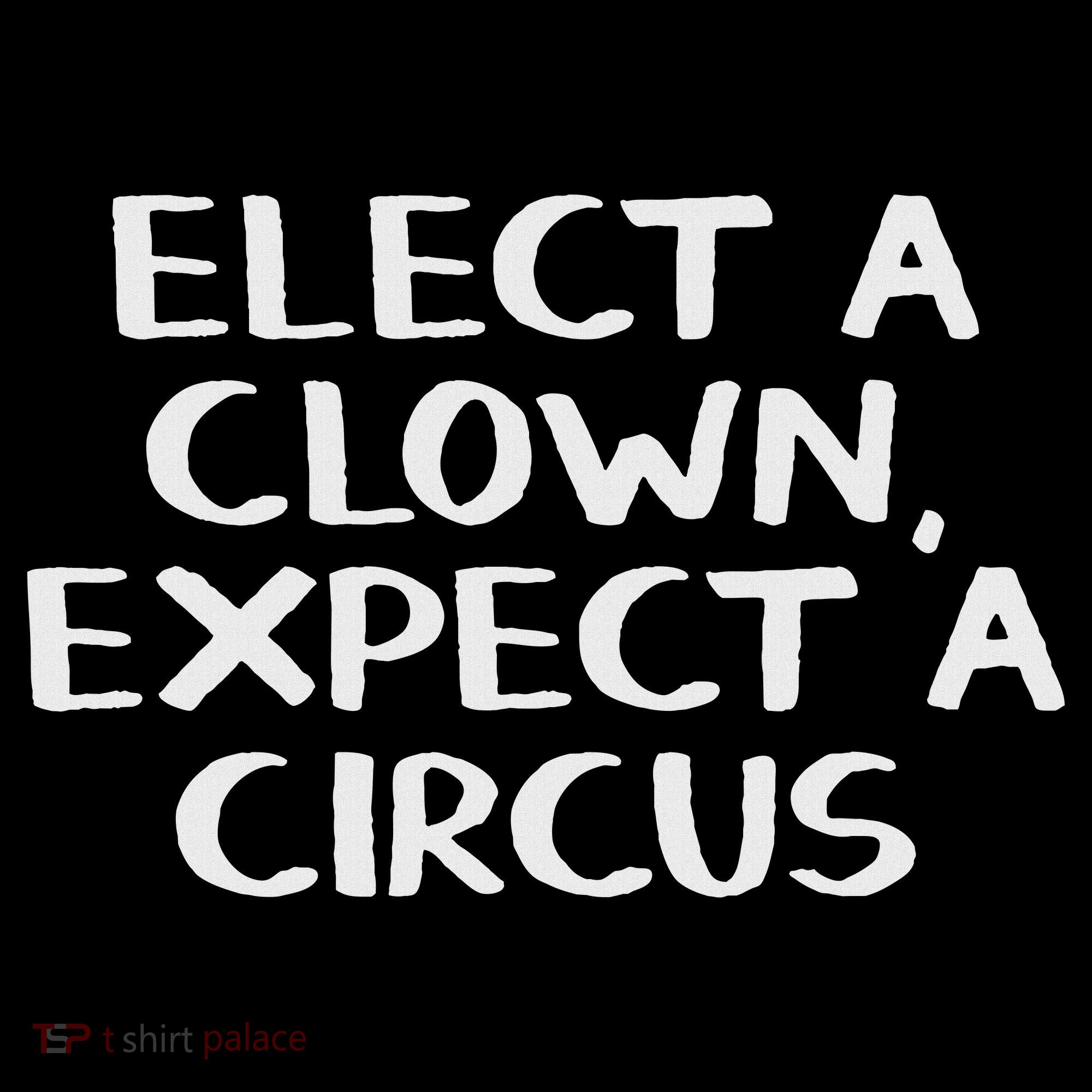 Elect A Clown Expect A Circus Women's T-Shirt