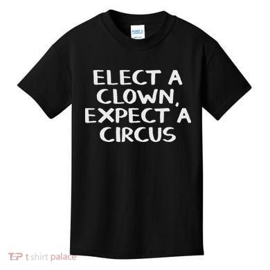 Elect A Clown Expect A Circus Kids T-Shirt