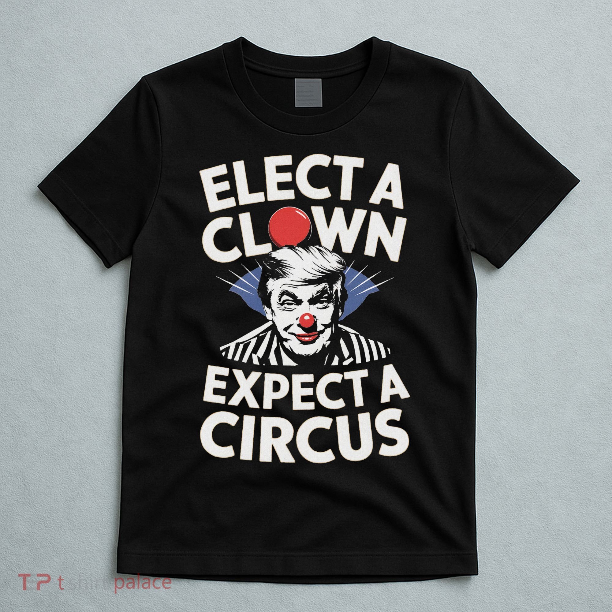Elect A Clown Expect A Circus Impeach Trump Anti Trump  T-Shirt