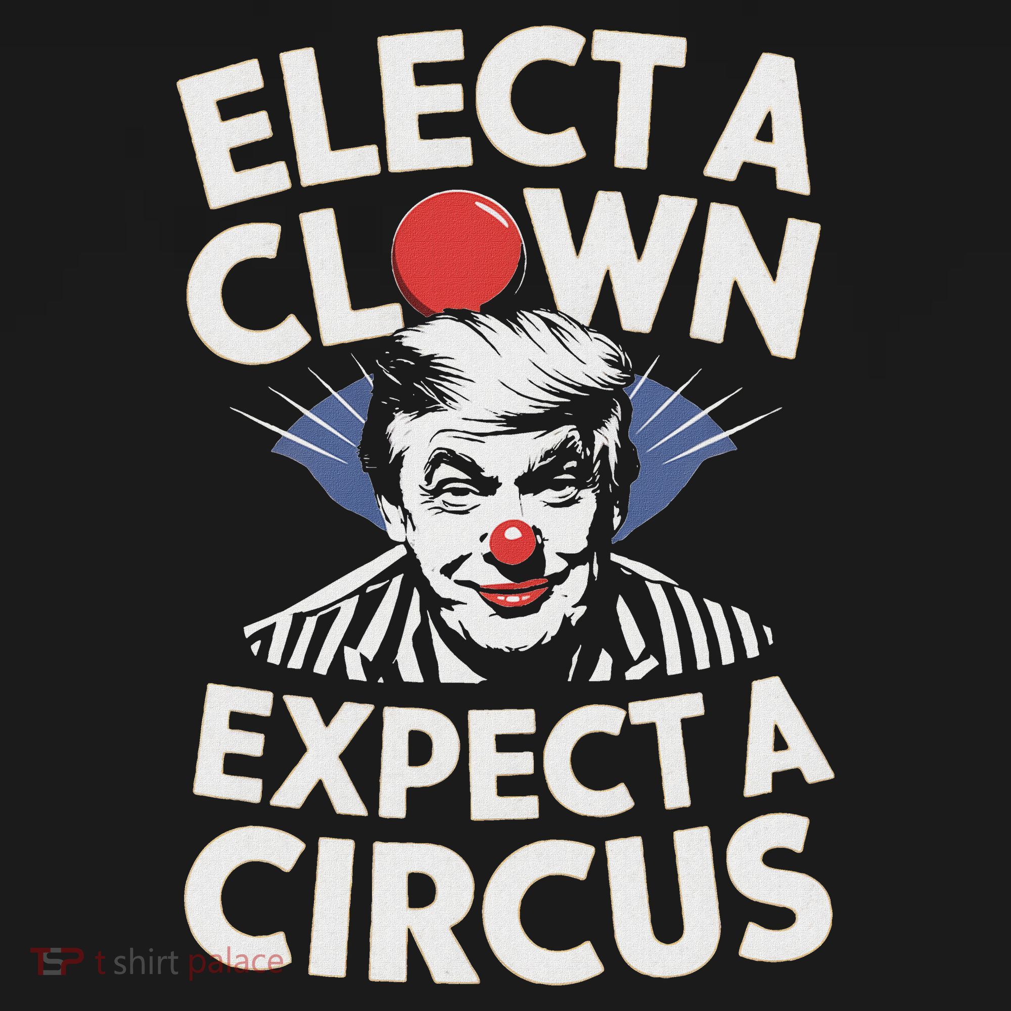 Elect A Clown Expect A Circus Impeach Trump Anti Trump  T-Shirt