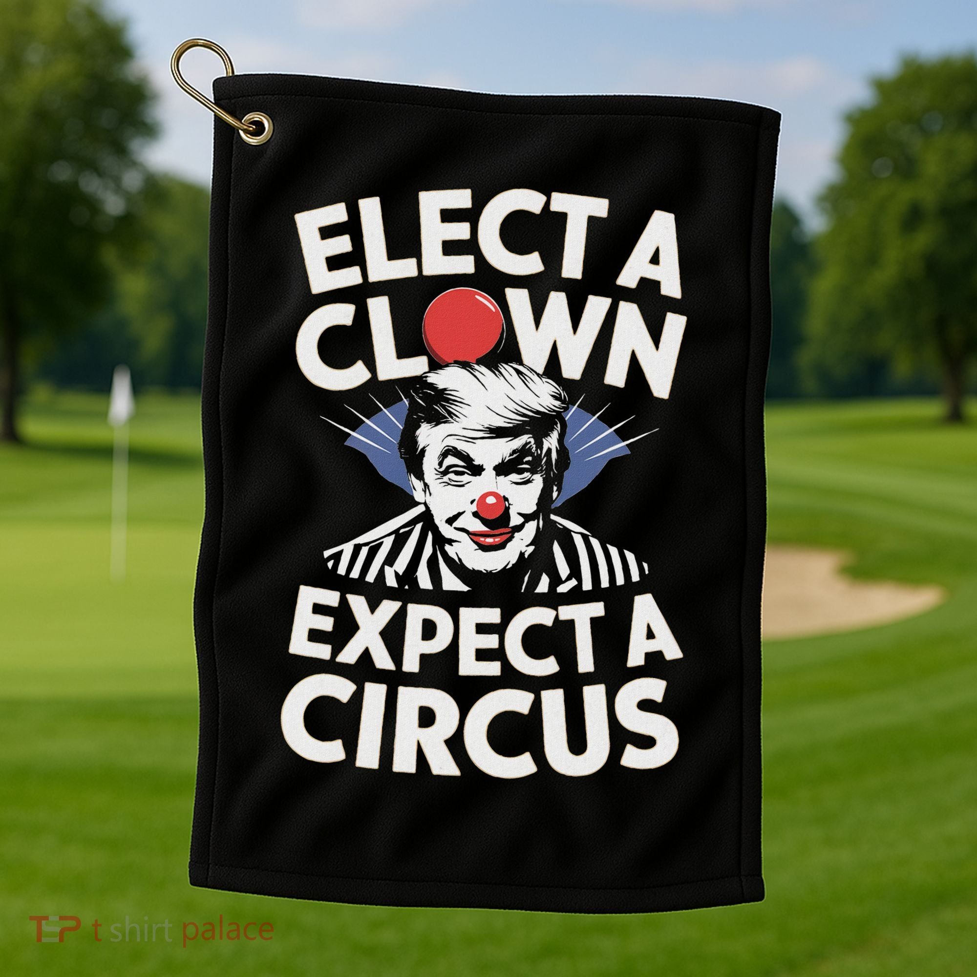 Elect A Clown Expect A Circus Impeach Trump Anti Trump  Golf Towel