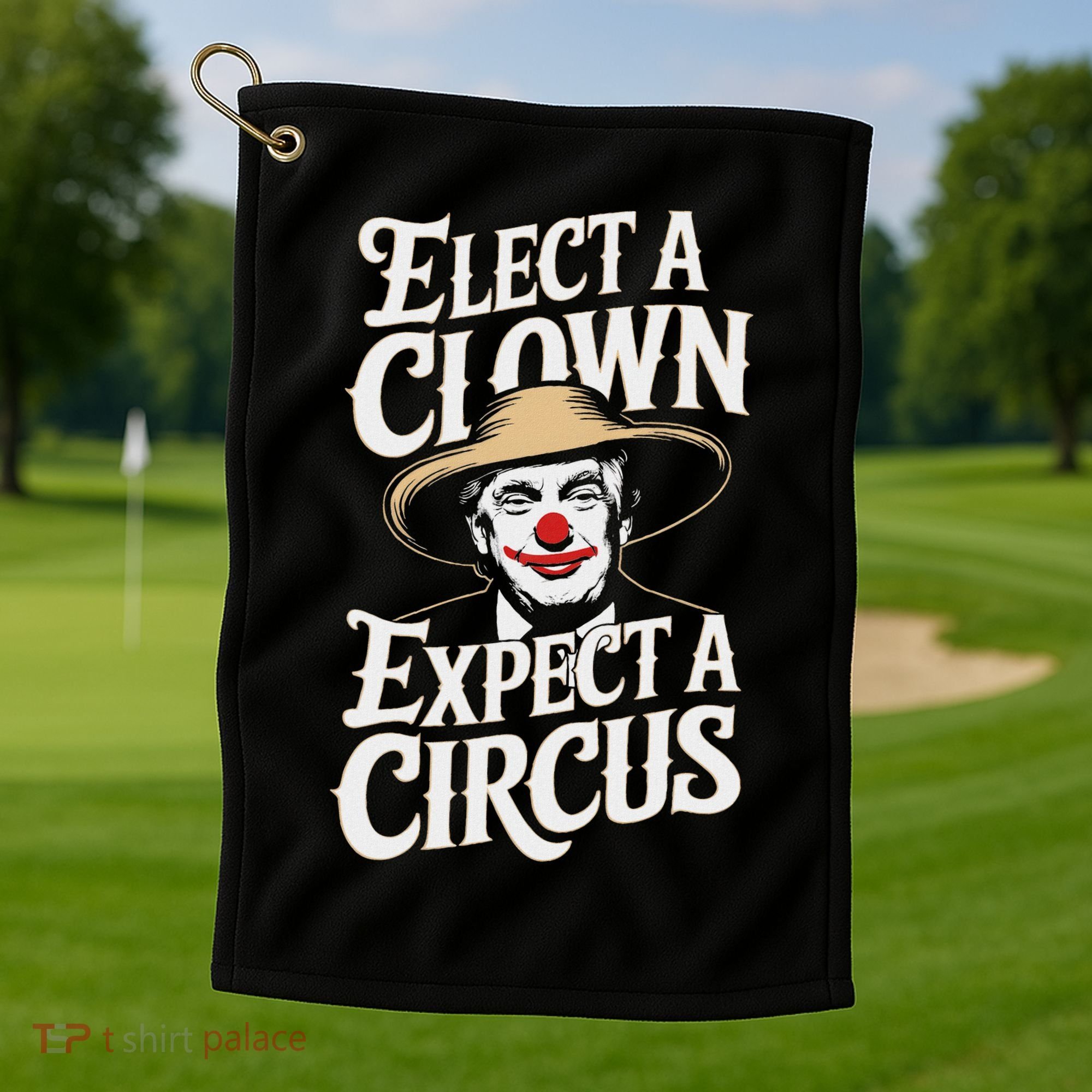 Elect A Clown Expect A Circus Impeach Trump Anti Trump Golf Towel