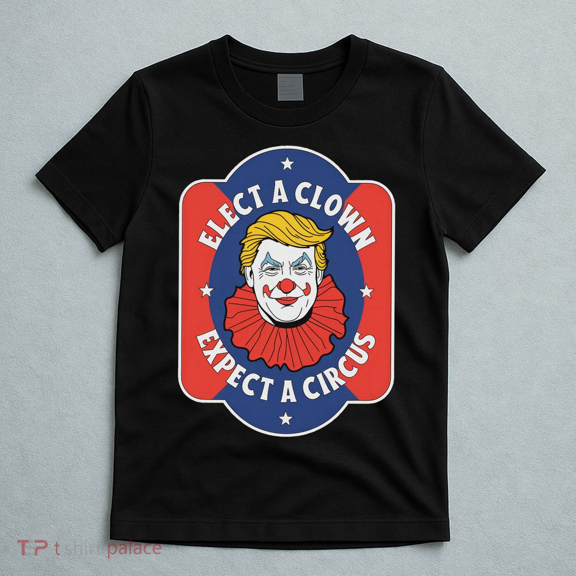 Elect A Clown Expect A Circus Impeach Trump Anti Trump T-Shirt
