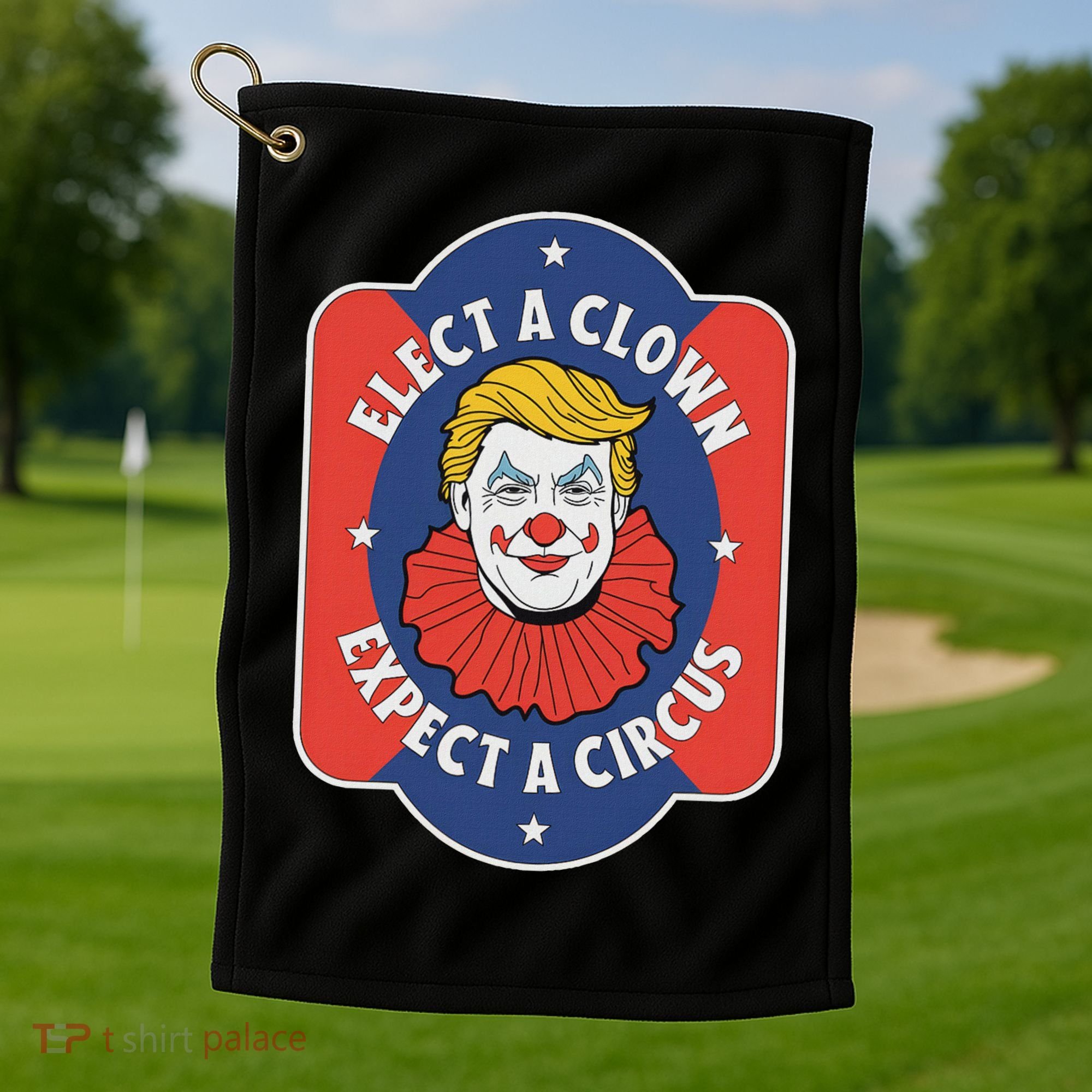 Elect A Clown Expect A Circus Impeach Trump Anti Trump Golf Towel
