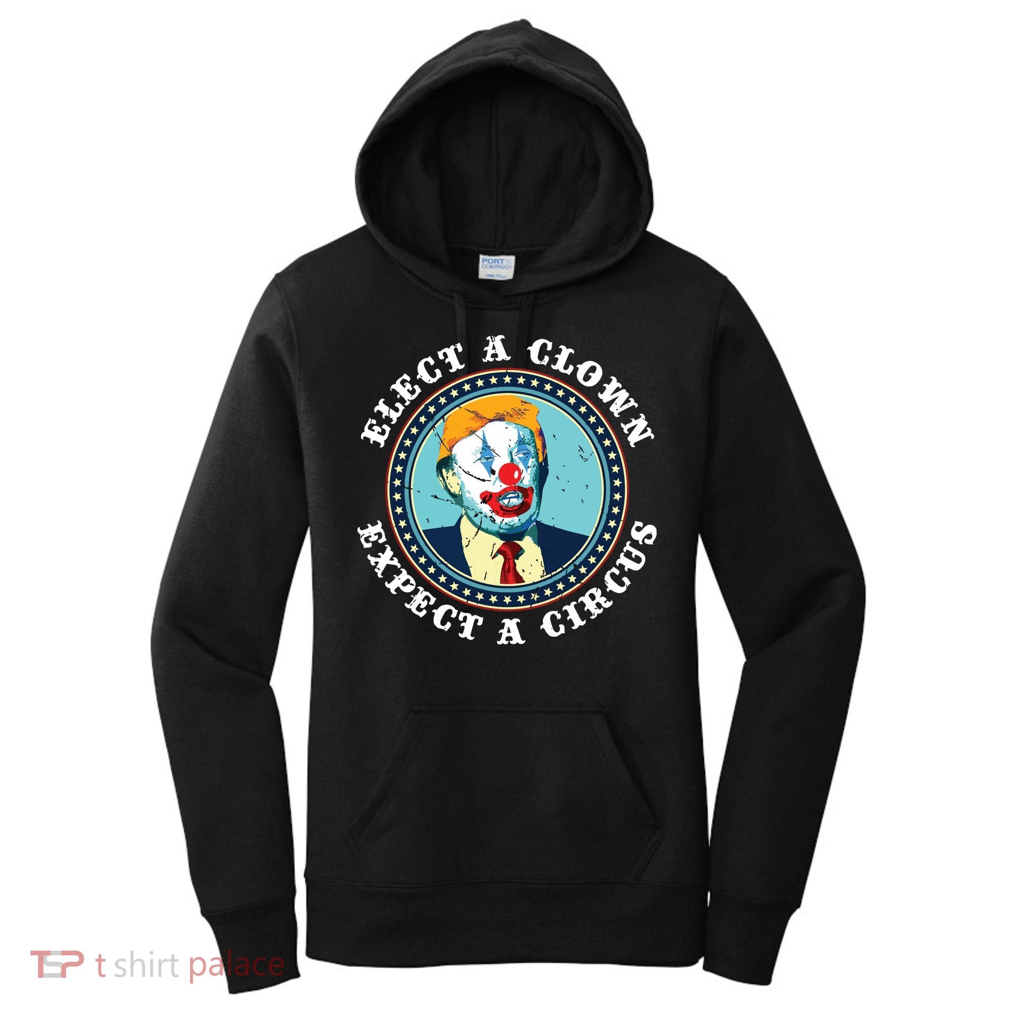Elect A Clown Expect A Circus Antitrump Women's Hoodie