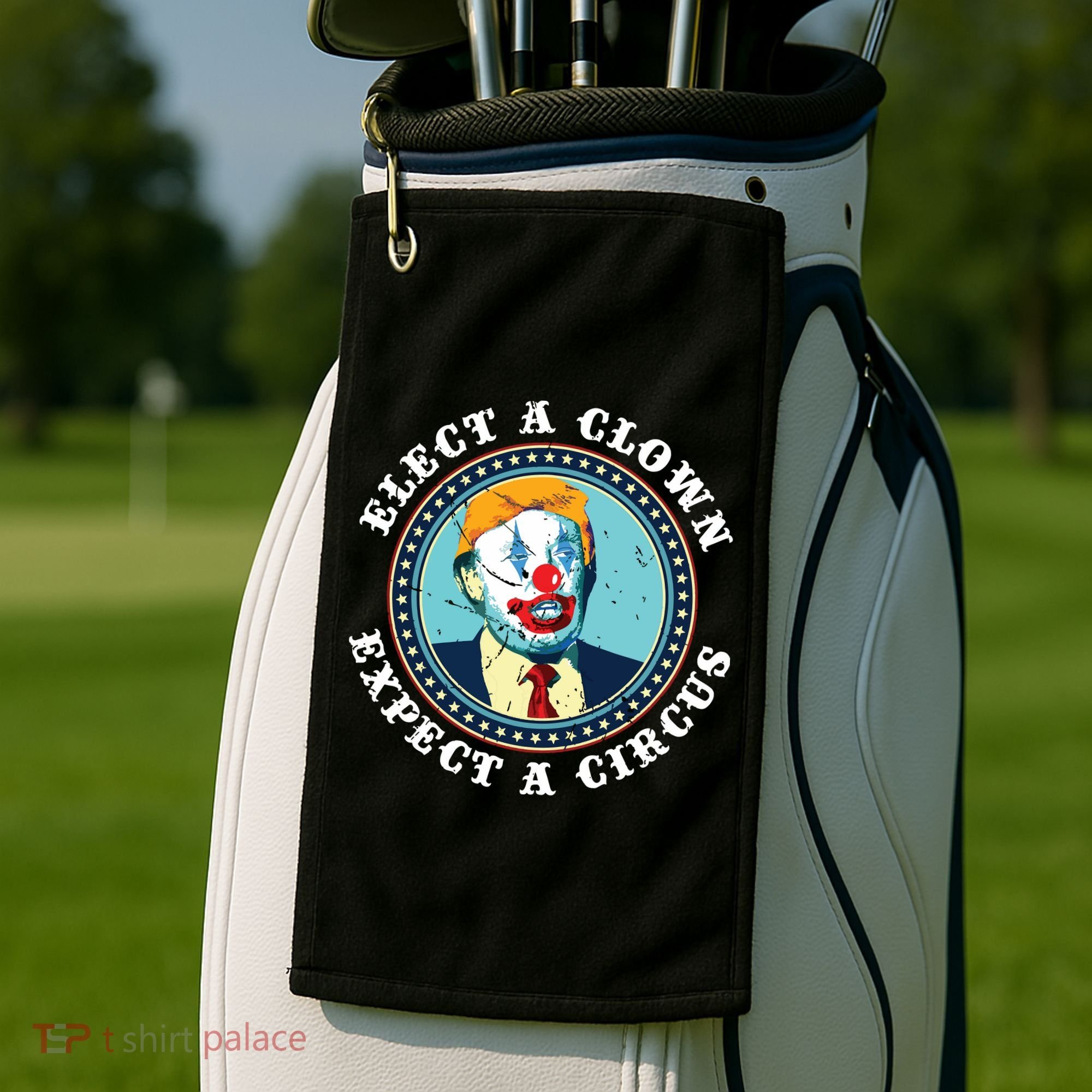 Elect A Clown Expect A Circus Antitrump Golf Towel