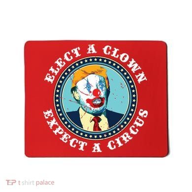 Elect A Clown Expect A Circus Antitrump Mousepad