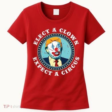 Elect A Clown Expect A Circus Antitrump Women's T-Shirt