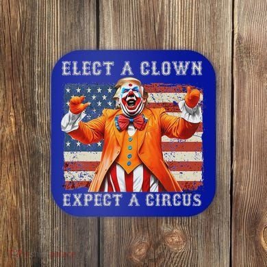 Elect A Clown Expect A Circus Usa Flag Coaster