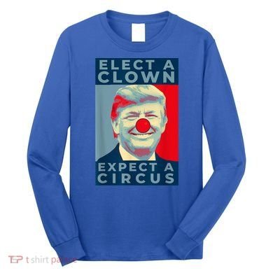 Elect A Clown Expect A Circus Impeach Antitrump Funny Long Sleeve Shirt