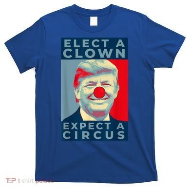 Elect A Clown Expect A Circus Impeach Antitrump Funny T-Shirt