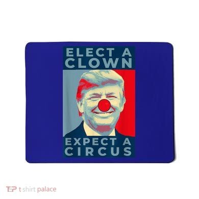 Elect A Clown Expect A Circus Impeach Antitrump Funny Mousepad