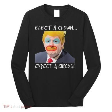Elect A Clown Expect A Circus Long Sleeve Shirt