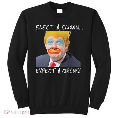 Elect A Clown Expect A Circus Sweatshirt