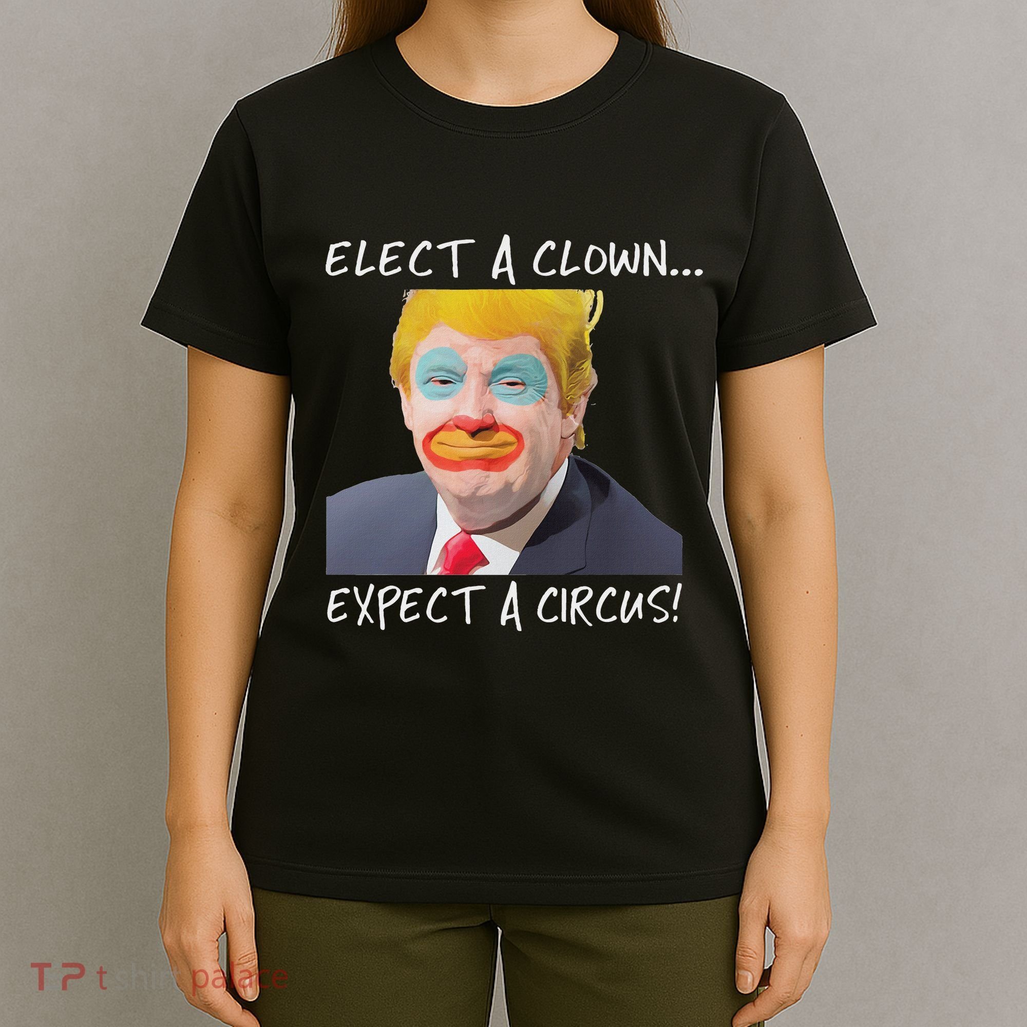 Elect A Clown Expect A Circus T-Shirt