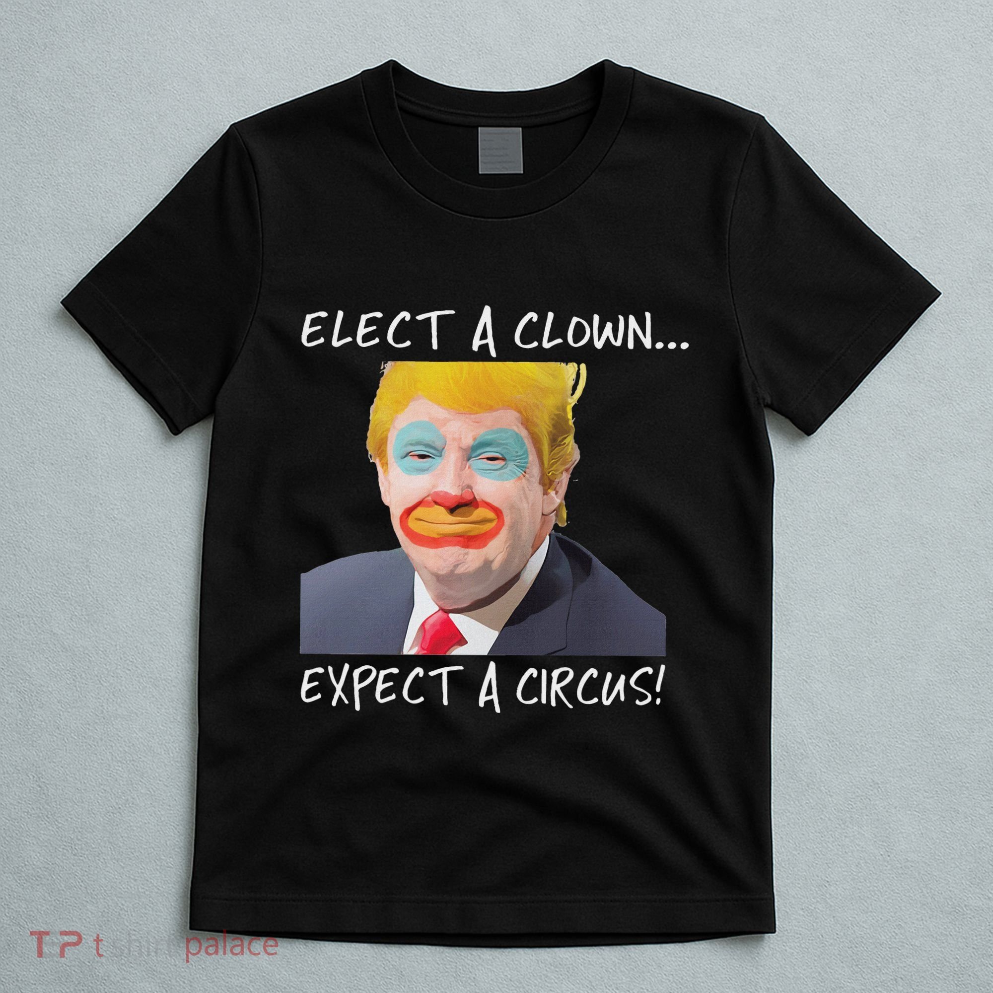 Elect A Clown Expect A Circus T-Shirt