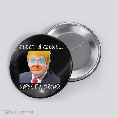 Elect A Clown Expect A Circus Button