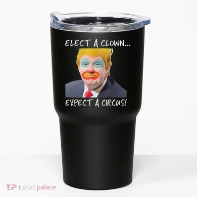 Elect A Clown Expect A Circus Tumbler
