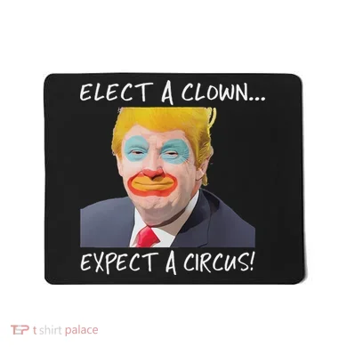 Elect A Clown Expect A Circus Mousepad