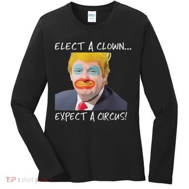 Elect A Clown Expect A Circus Women's Long Sleeve Shirt