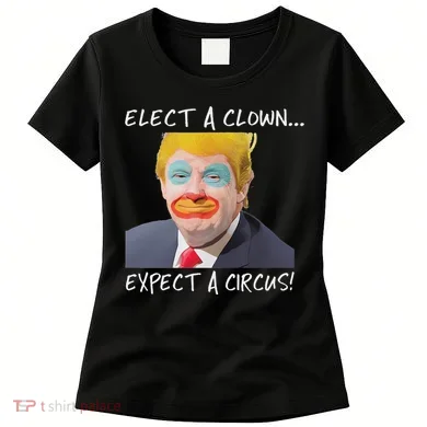 Elect A Clown Expect A Circus Women's T-Shirt