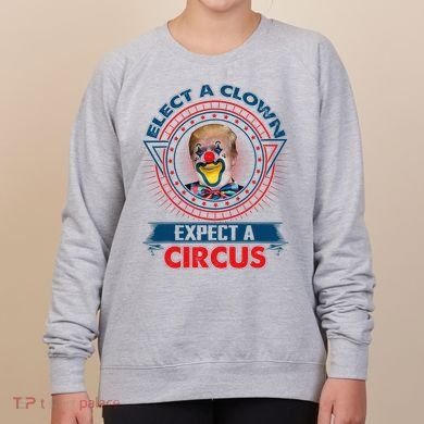 Elect A Clown Expect A Circus Funny Antitrump Women's Sweatshirt