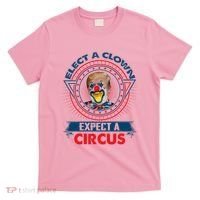 Elect A Clown Expect A Circus Funny Antitrump T-Shirt thumb 0