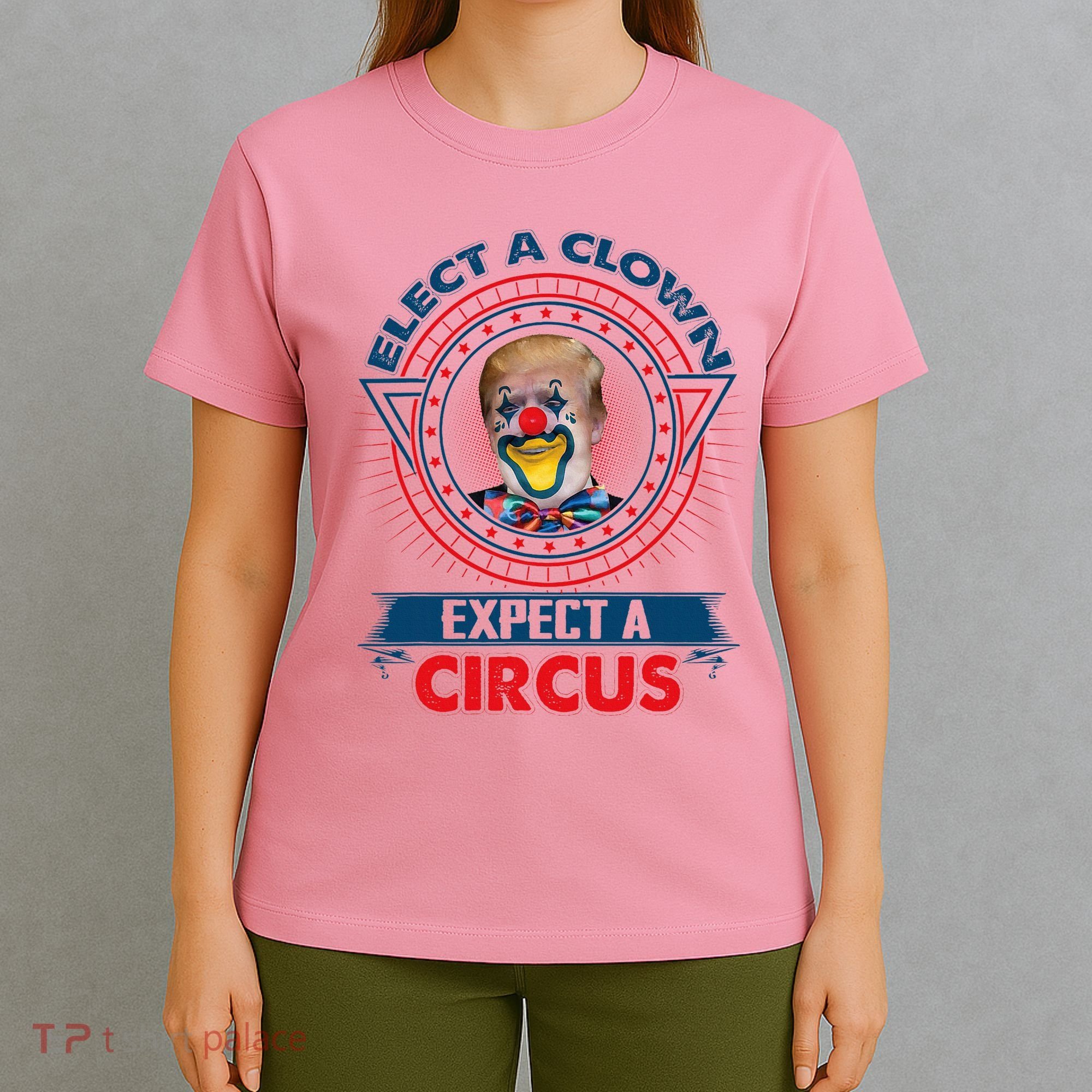 Elect A Clown Expect A Circus Funny Antitrump T-Shirt