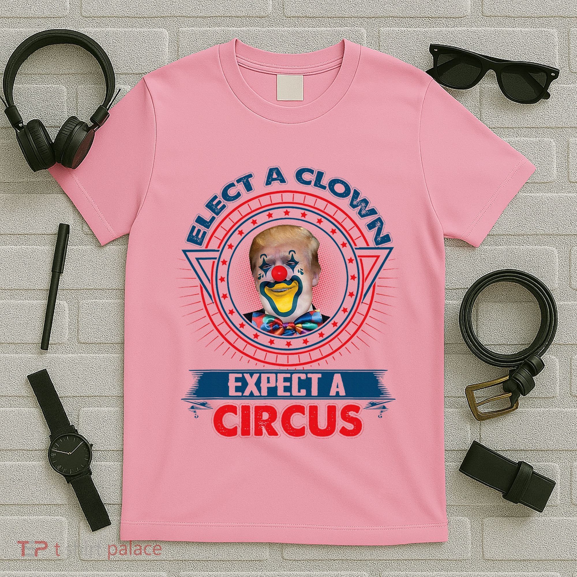 Elect A Clown Expect A Circus Funny Antitrump T-Shirt